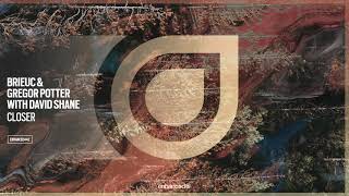 Brieuc & Gregor Potter with David Shane - Closer [OUT NOW]
