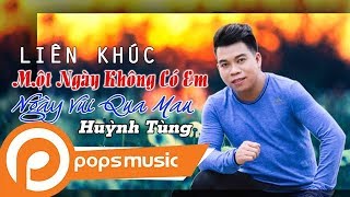 LK Một Ngày Không Có Em - Ngày Vui Qua Mau | Huỳnh Tùng
