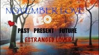 LEO♥️ NOVEMBER~PAST PRESENT & FUTURE~ With Your Estranged Lover
