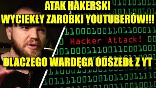 ATAK HAKERSKI WYCIEKŁY ZAROBKI YOUTUBERÓW!!!  DLACZEGO WARDĘGA ODSZEDŁ Z YT