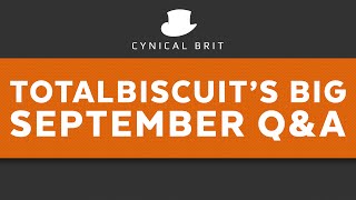 TotalBiscuit's Big September 2015 Q&A (some strong language)