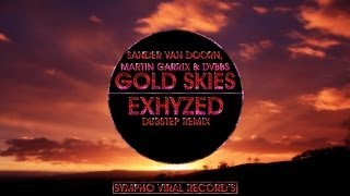 Sander Van Doorn, Martin Garrix & DVBBS -Gold Skies (Exhyzed Dubstep Remix)