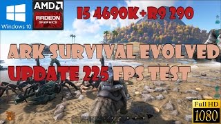 ARK Survival Evolved update 225 FPS Test 1080P : i5 4690k+R9 290