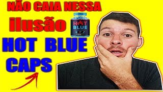 HotBlue Caps Funciona?HotBlue Caps Aonde Comprar?HotBlue Caps Funciona Mesmo?HotBlue Caps é Bom?
