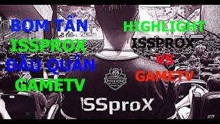 Tin sốc ISSProX gia nhập GameTV | cùng xem lại những pha highlight của TTN ISSProX vs GameTV