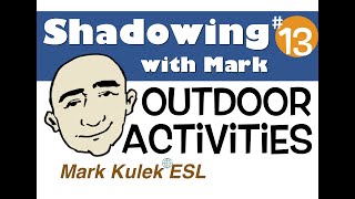 Outdoor Activities - shadowing with Mark Kulek  | English Speaking Practice - ESL