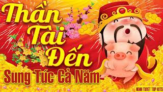 Liên Khúc Thần Tài Đến | Nhạc Xuân Nhạc Tết 2019 Sôi Động Nhất - Đón Xuân Kỷ Hợi 2019