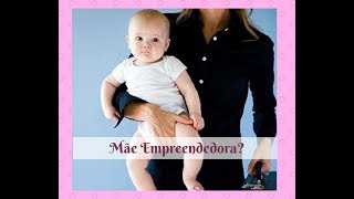 Como Ser Mãe e Empreendedora de Sucesso? Aprenda a criar o Negócio Perfeito para trabalhar em casa.