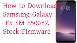 Download Samsung Galaxy E5 SM E500YZ Stock Firmware