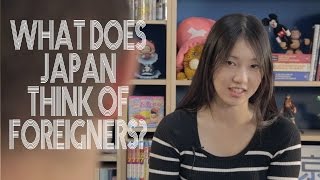 What Does Japan Think of Foreigners?