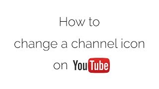 How to change a channel icon on Youtube in 2019
