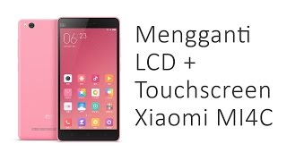 Mengganti LCD XIaomi Mi4C / Replacing LCD of Xiaomi Mi4c