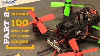 Aurora 100 Speed Test - Configure - Upgrade - How To Solder XT30  - Fast Micro Brushless Drone
