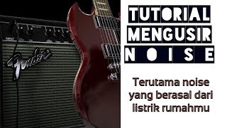 MENGHILANGKAN NOISE PADA GITAR ELEKTRIK