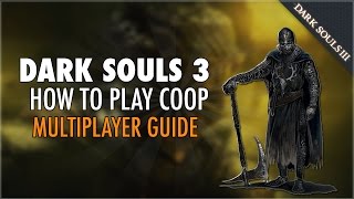 Dark Souls 3 Online Coop Guide: How To Summon Friends and Randoms - How To Play Online (Multiplayer)