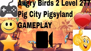 Angry Birds 2 Level 277 Pig City Pigsyland GAMEPLAY Full HD new version IOS, ANDROID