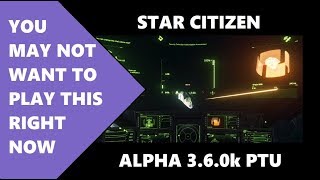 Star Citizen 3.6.0k PTU - Day1 IMPRESSIONS