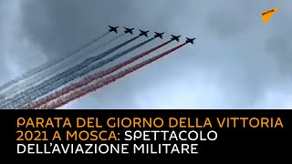 Parata del Giorno della Vittoria 2021 a Mosca: spettacolo dell’aviazione militare
