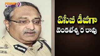 CS Appoints Intelligence Chief DG AB Venkateswara Rao As ACB DG | Prime9 News