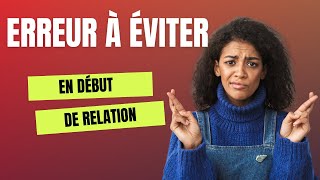 Amour Une erreur a eviter en debut de relations