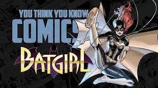Batgirl - You Think You Know Comics?