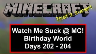 Watch Me Suck at Minecraft! Birthday World, Days 202 Through 204