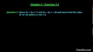 Ex 3.3 : Q.2 : Solve the equation 2x + 3y = 11 and 2x - 4y = - 24 ... Ch 3 | Math for Class X CBSE