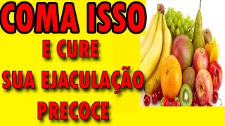 4 ALIMENTOS PARA CURAR A EJACULAÇÃO PRECOCE