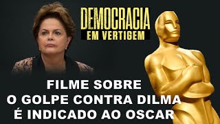 Filme Democracia em Vertigem sobre o golpe de 2016 é indicado ao Oscar!