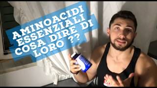 AMINOACIDI ESSENZIALI CHE DIRE DI LORO ??