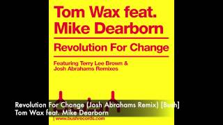 Tom Wax feat. Mike Dearborn - Revolution For Change (Josh Abrahams Remix) [Bush]