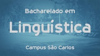 Que curso eu faço? Bacharelado em Linguística - UFSCar - São Carlos
