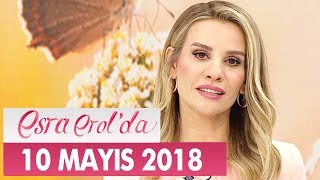 Esra Erol'da 10 Mayıs 2018 Perşembe - Tek Parça