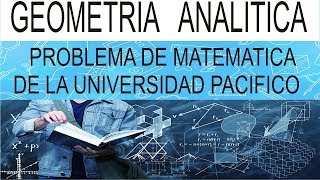 PROBLEMA DE MATEMATICA RECOPILADO DEL EXAMEN DE ADMISION DE LA UNIVERSIDAD PACIFICO