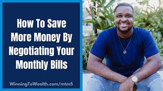 How To Save Money By Negotiating Your Monthly Bills