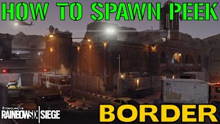 HOW TO SPAWN PEEK: BORDER - Rainbow Six Siege Tips