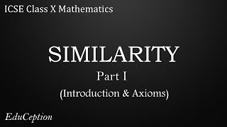 SIMILARITY Part 1: Introduction & Axioms (ICSE Class 10 Mathematics)