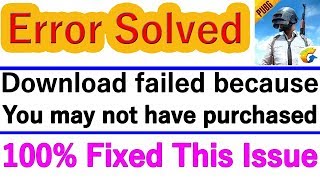 Download failed because you may not have purchased this app --Pubg Game Error Solved
