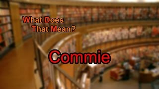 What does Commie mean?