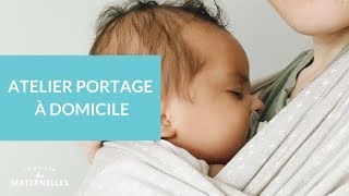 Atelier portage à domicile - La Maison des maternelles #LMDM