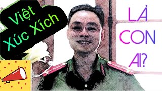 VIỆT XÚC XÍCH không phải con trai Phó Giám đốc Công an tỉnh Thái Nguyên thì là con ai?