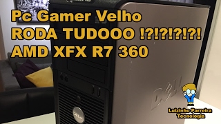 Pc Gamer Velho RODA TUDOOO !?!?!?!?!?!? AMD XFX R7 360 #01