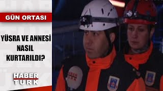 Elazığ depremi sonrası Yüsra ve annesi enkaz altından nasıl kurtarıldı? JAK timi Habertürk'e anlattı