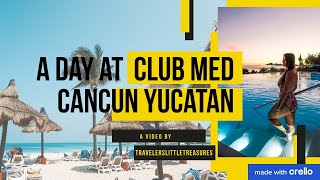 A Day at Club Med Cancun Yucatan