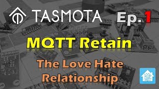 MQTT Retained Messages - The Love Hate Relationship - Tasmota Tips Episode 1