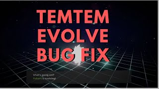 TEMTEM EVOLVE BUG FIX (TEMTEM DEVOLVE FIX)