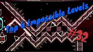 Top 6 Impossible Levels In Geometry Dash #32 (Read Description)