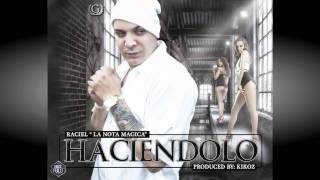 Raciel ''La Nota Magica'' - Haciendolo (Prod. By Kikoz)