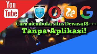 Cara Membuka Situs Dewasa Yang Diblokir Tanpa Aplikasi 18++++