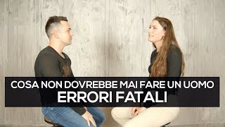 Cosa non dovrebbe mai fare un uomo: errori fatali